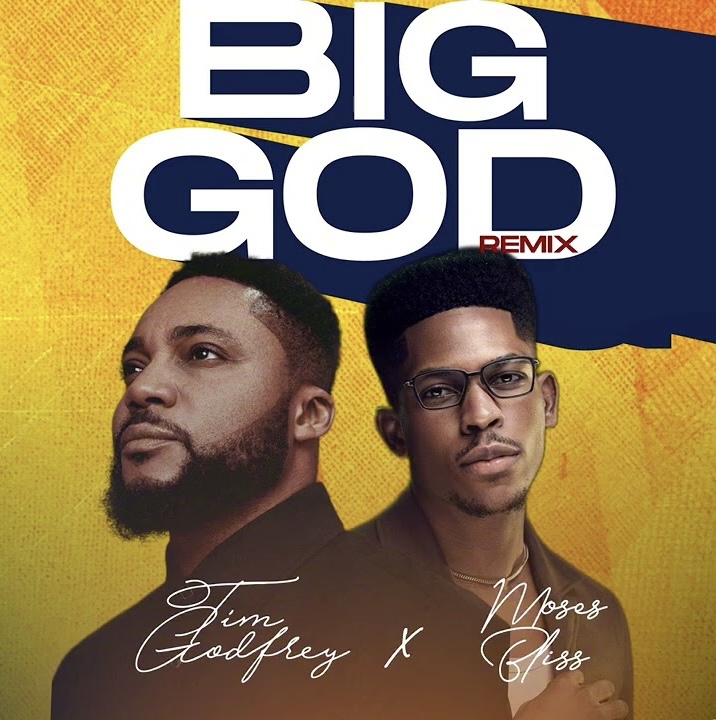 New Music: Tim Godfrey feat. Moses Bliss — Big God (Remix)